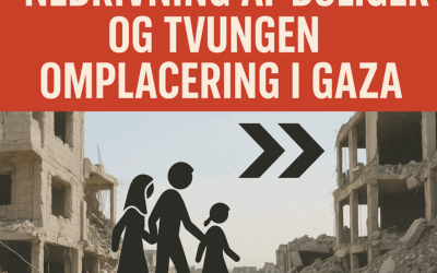 Kritisk indlæg: Juli 2025 – Bolignedrivninger og tvungen omplacering i Gaza
